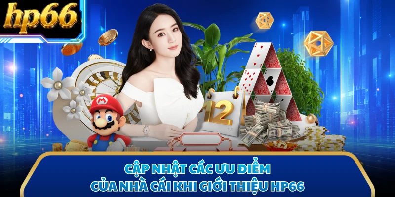 Cập nhật các ưu điểm của nhà cái khi giới thiệu HP66 