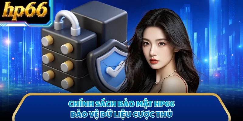 Chính sách bảo mật HP66  bảo vệ dữ liệu cược thủ