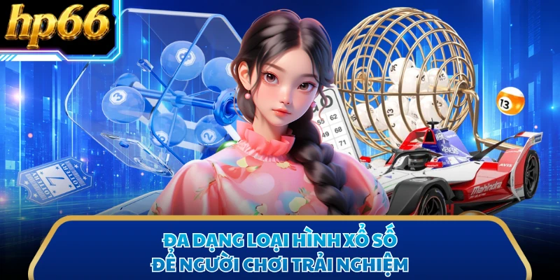 Đa dạng loại hình xổ số để người chơi trải nghiệm