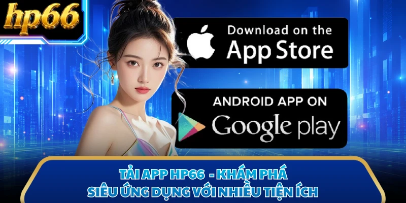 Tải App HP66  - Khám Phá Siêu Ứng Dụng Với Nhiều Tiện Ích